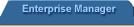 Enterprise Manager